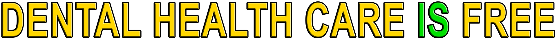 DENTAL HEALTH CARE IS FREE